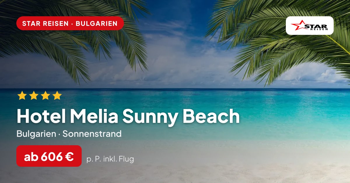 Hotel Melia Sunny Beach – Bulgarien ab 606 € p. P.