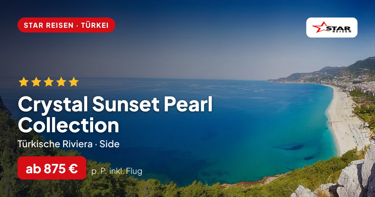Crystal Sunset Pearl Collection – Türkische Riviera ab 875 € p. P.